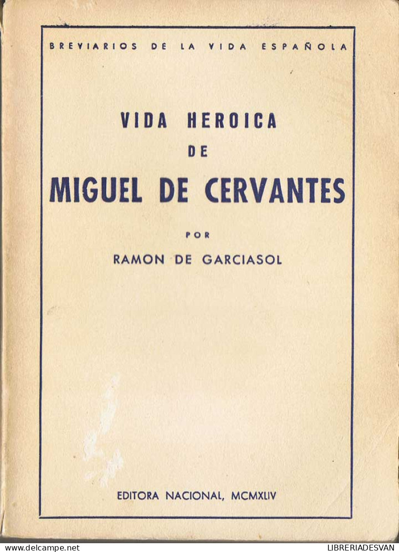 Vida Heroica De Miguel De Cervantes - Ramón Garciasol - Biografieën