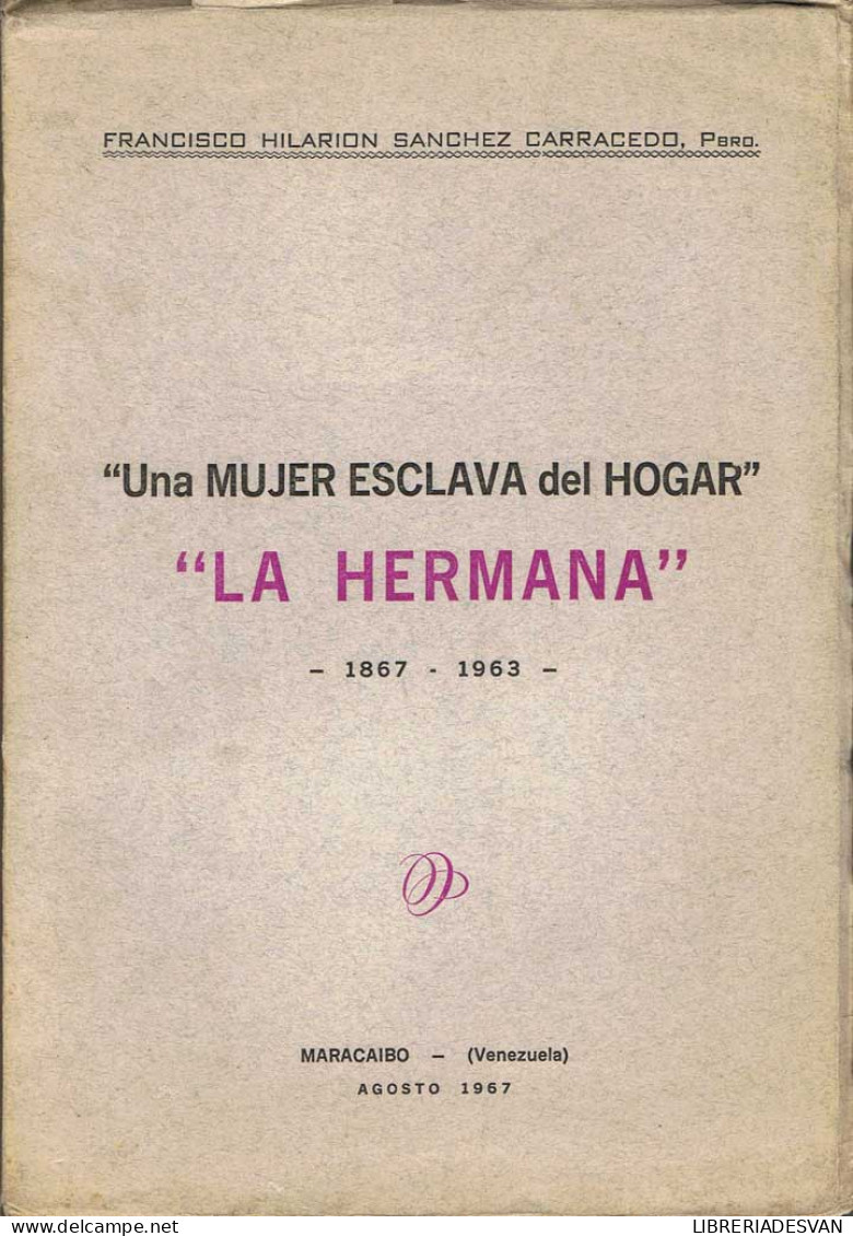 Una Mujer Esclava Del Hogar. La Hermana 1867-1963 - Francisco Hilarión Sánchez Carracedo - Biographies