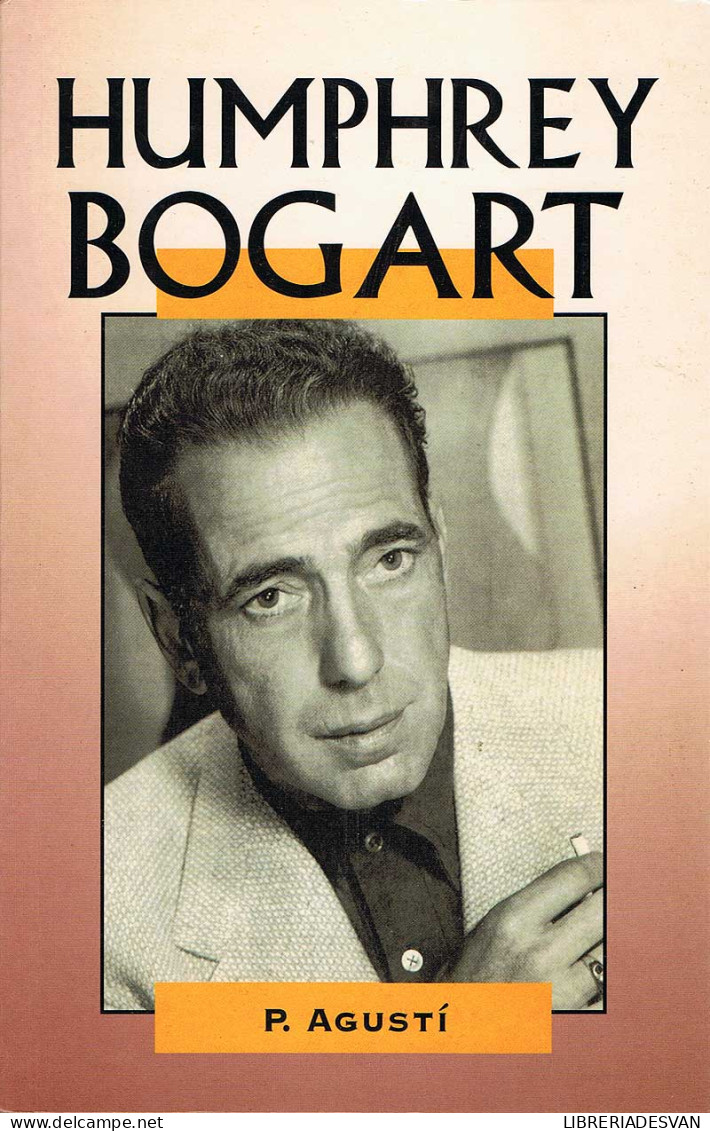 Humphrey Bogart - P. Agustí - Biografie