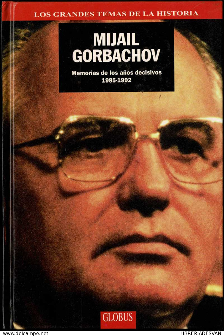 Mijail Gorbachov. Memorias De Los Años Decisivos 1985-1992 - Biografías