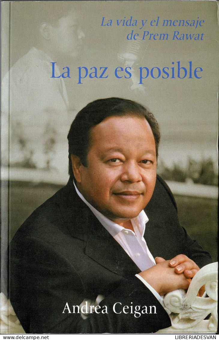 La Paz Es Posible. La Vida Y El Mensaje De Prem Rawat - Andrea Ceigan - Biografieën