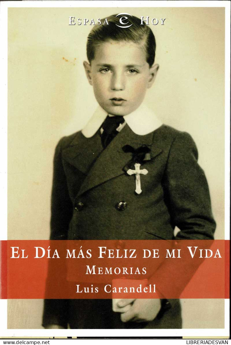 El Día Más Feliz De Mi Vida. Memorias - Luis Carandell - Biografías