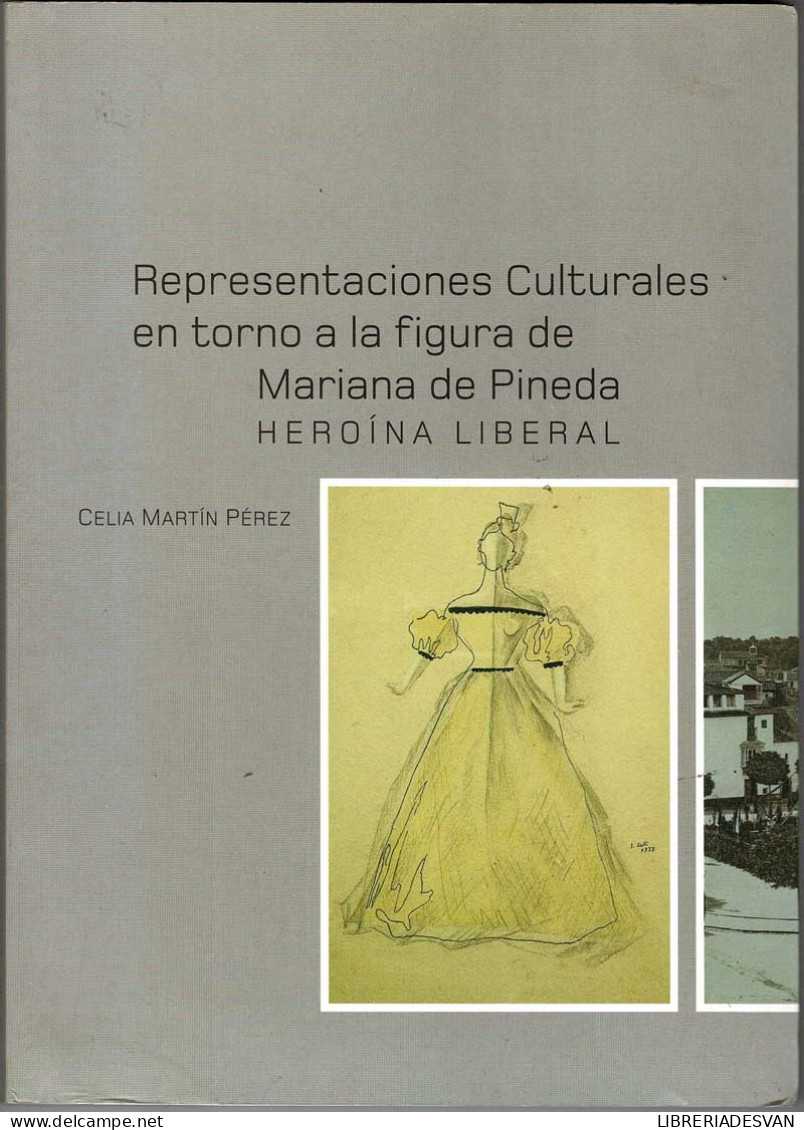 Representaciones Culturales En Torno A La Figura De Mariana De Pineda. Heroína Liberal - Celia Martín Pérez - Biographies