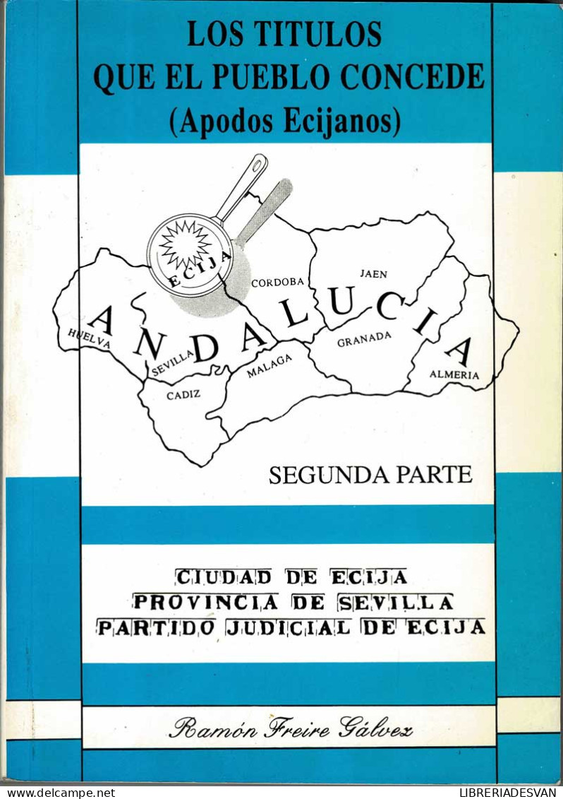 Los Títulos Que El Pueblo Concede (Apodos Ecijanos) Vol. 2 - Ramón Freire Gálvez - Biographies