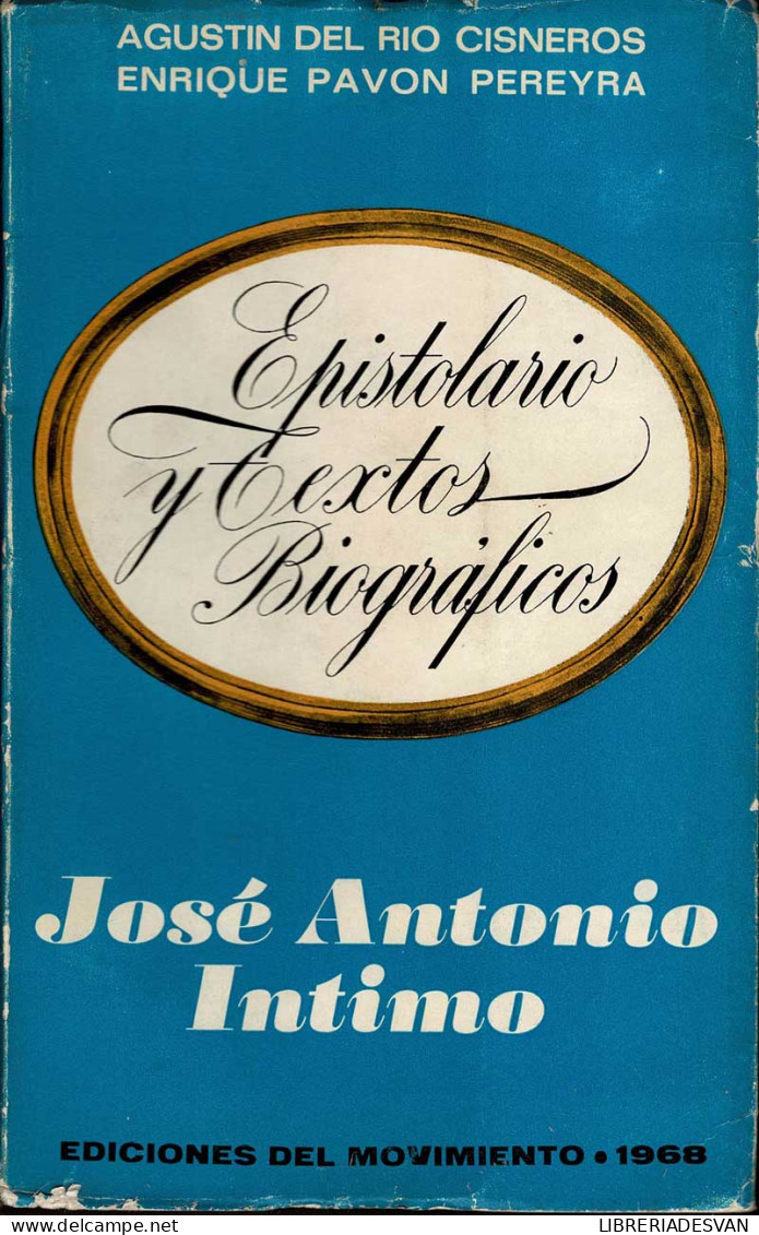 Textos Biográficos Y Epistolario. José Antonio Intimo - Agustín Del Río Cisneros Y Enrique Pavón Pereyra - Biografías