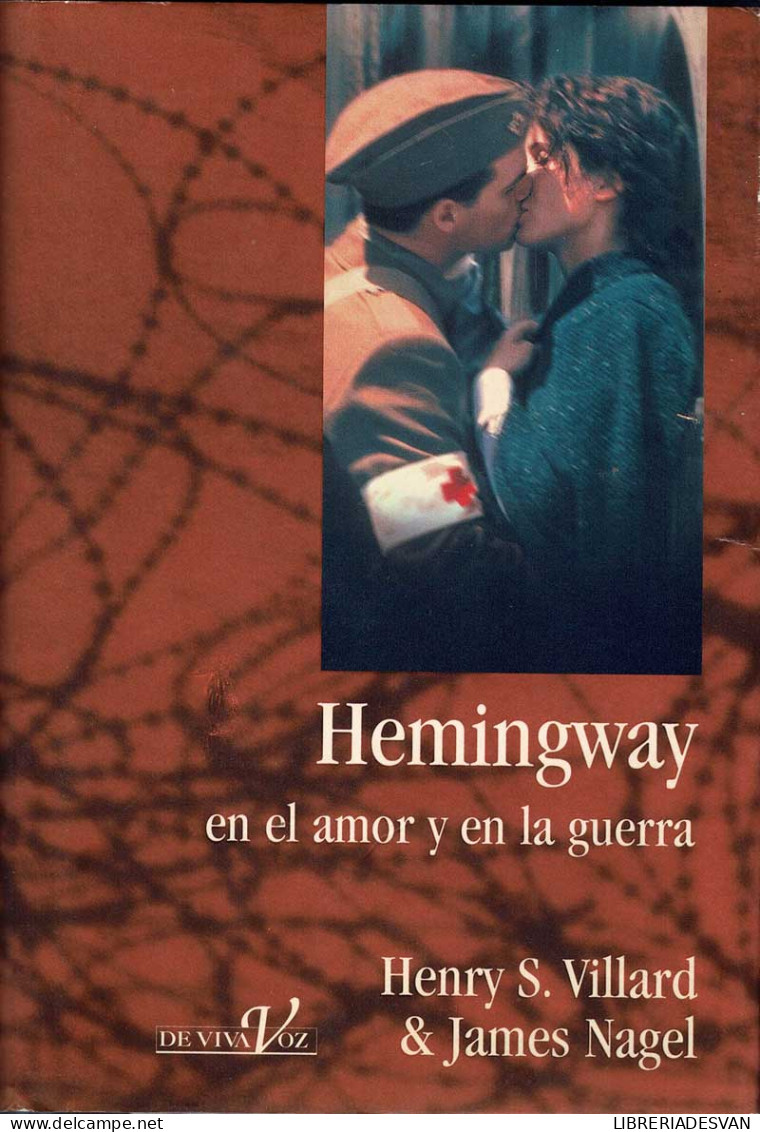 Hemingway En El Amor Y En La Guerra - Henry S. Villard & James Nagel - Biographies