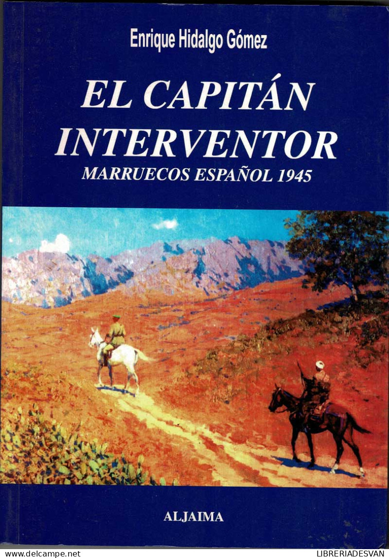 El Capitán Interventor. Marruecos Español 1945 - Enrique Hidalgo Gómez - Biographies