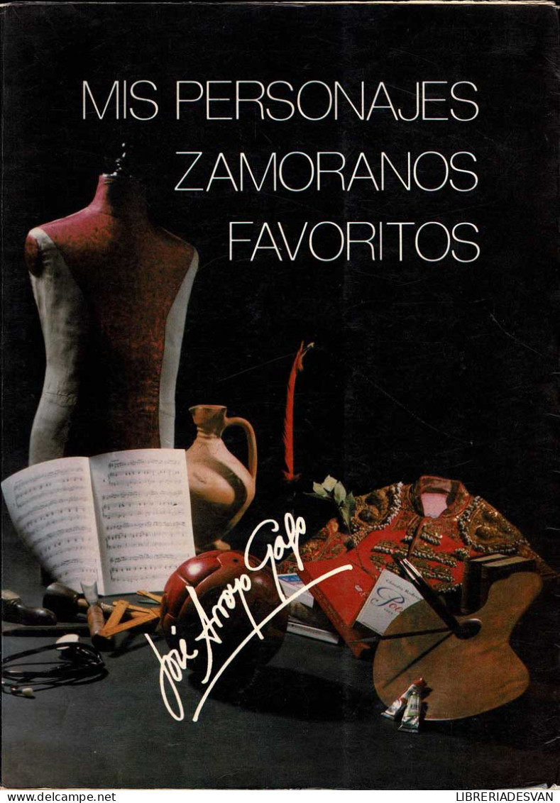 Mis Personajes Zamoranos Favoritos - José Arroyo Gago - Biographies