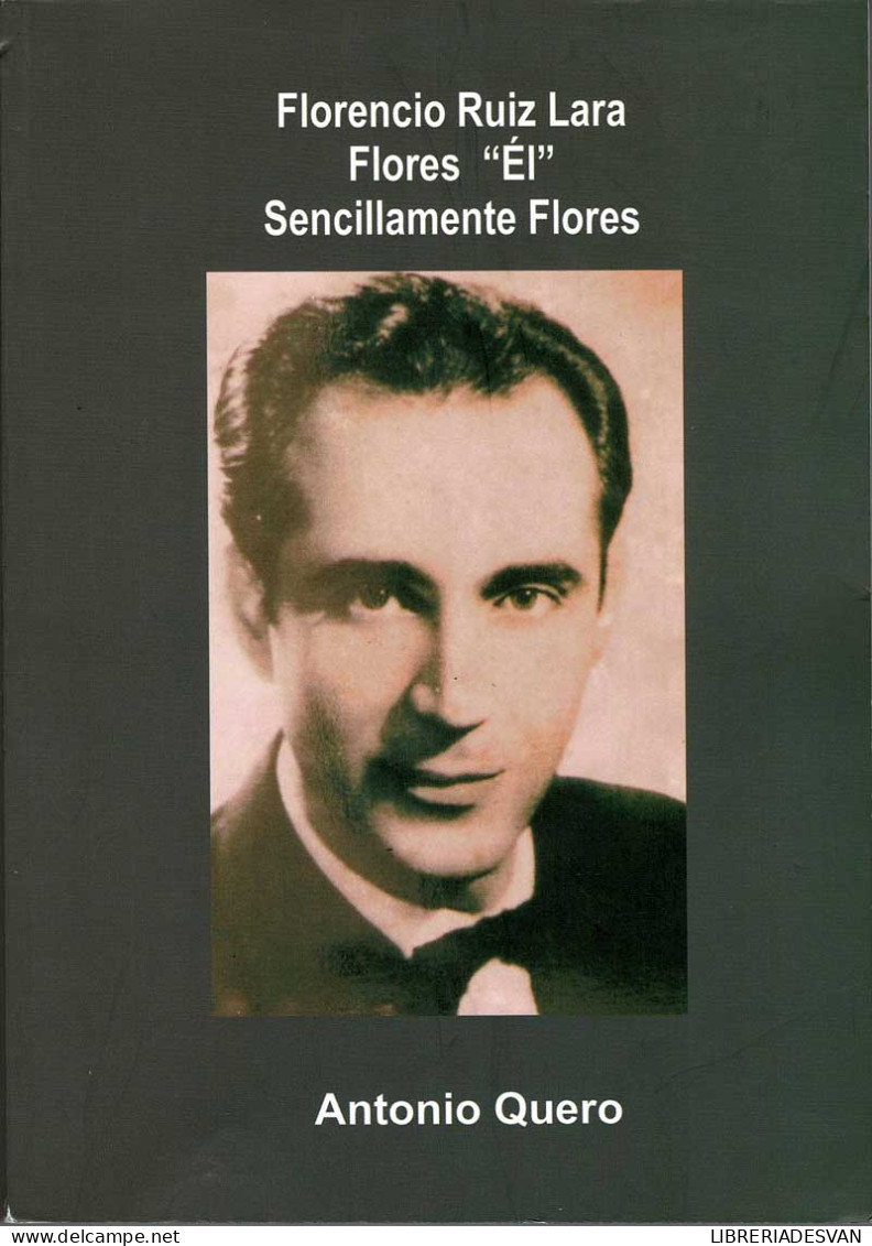 Florencio Ruiz Lara Flores El Sencillamente Flores (dedicado) - Antonio Quero - Biographies
