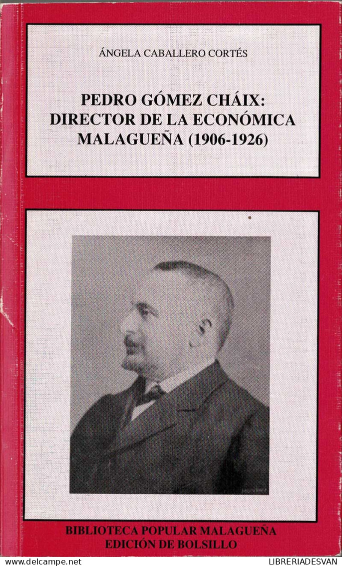 Pedro Gómez Chaix: Director De La Economía Malagueña (1906-1926) - Angela Caballero Cortés - Biographies