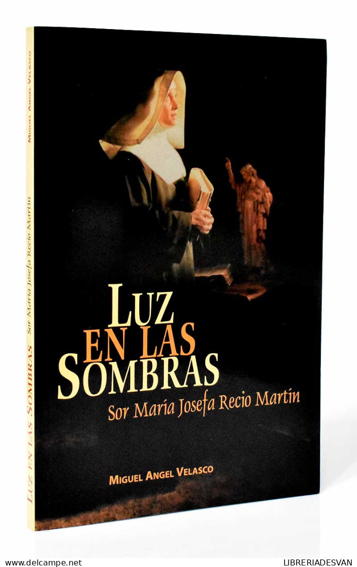 Luz En Las Sombras. Sor María Josefa Recio Martín - Miguel Angel Velasco - Biographies