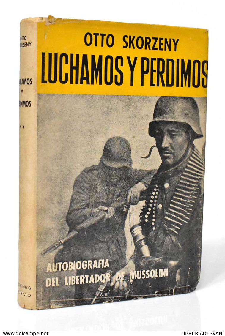 Luchamos Y Perdimos. Autobiografía Del Libertador De Mussolini - Otto Skorzeny - Biografieën