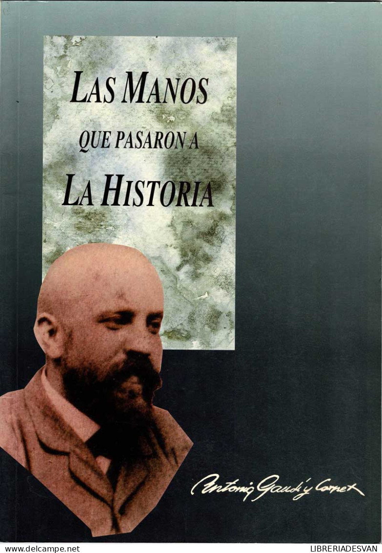 Las Manos Que Pasaron A La Historia. Antonio Gaudí Y Cornet - E. L. Borobia Melendo - Biographies