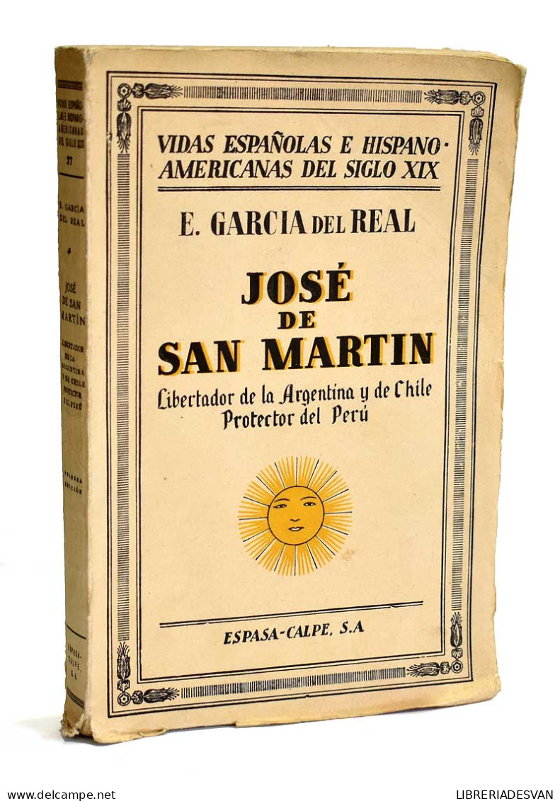 José De San Martín. Libertador De La Argentina Y De Chile. Protector Del Perú - Eduardo García Del Real - Biografieën