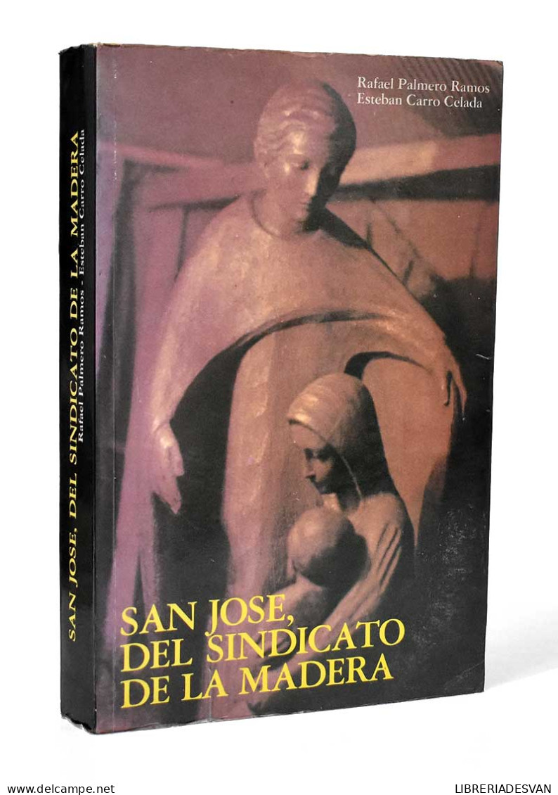 San José Del Sindicato De La Madera - Rafael Palmero Ramos Y Esteban Carro Celada - Biografieën