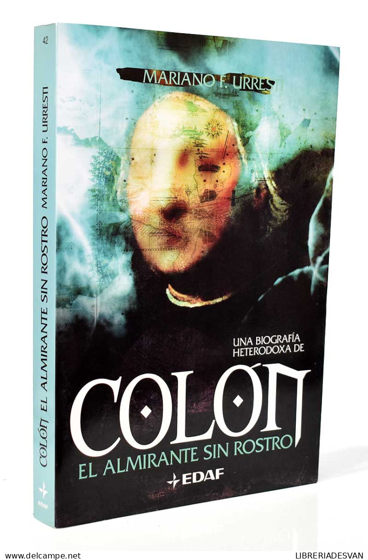 Colón. El Almirante Sin Rostro. Una Biografía Heterodoxa - Mariano F. Urres - Biographies