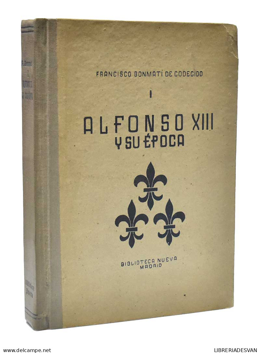 Alfonso XIII Y Su época - F. Bonmatí De Codecido - Biografie