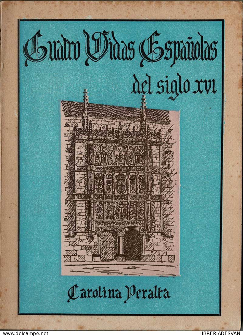 Cuatro Vidas Españolas Del Siglo XVI - Carolina Peralta - Biografías