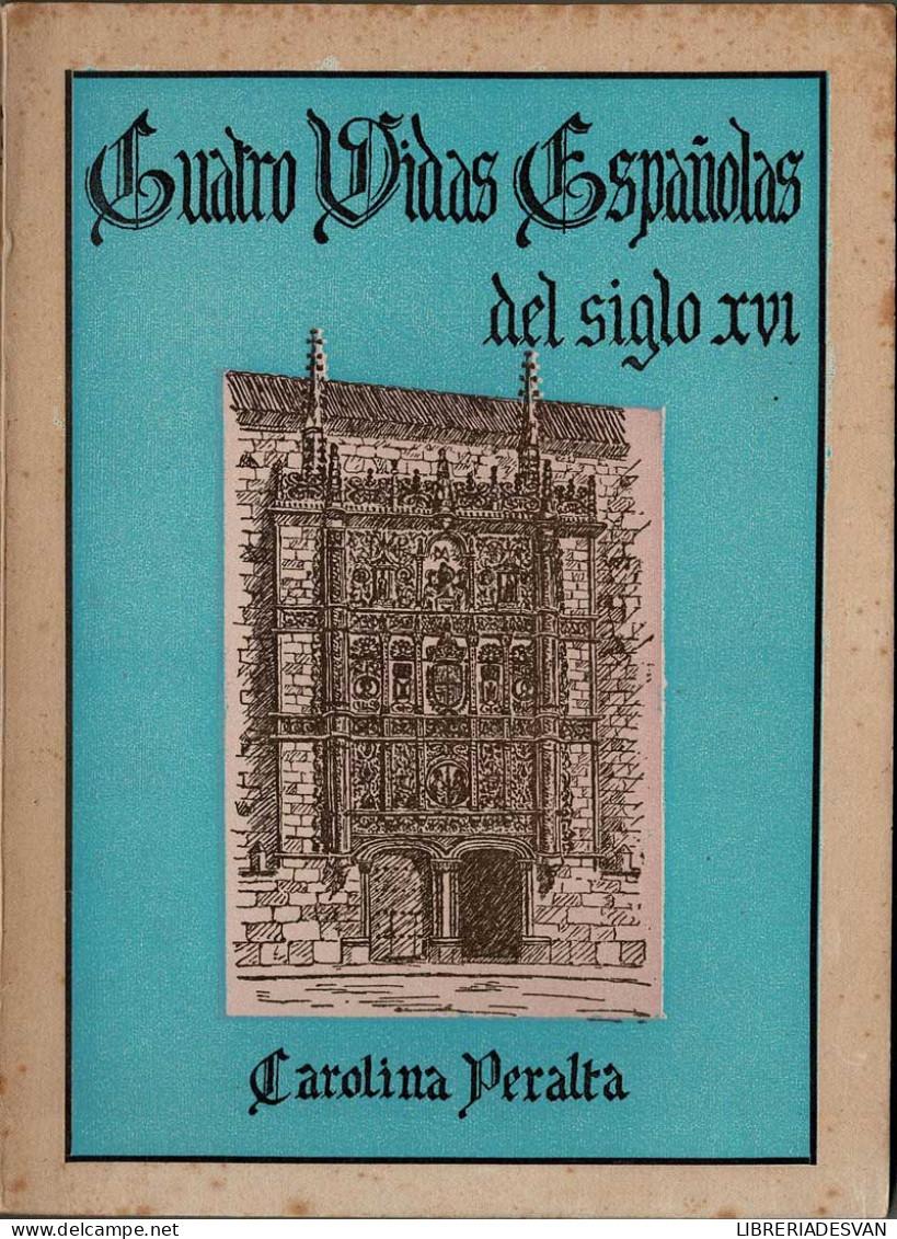 Cuatro Vidas Españolas Del Siglo XVI - Carolina Peralta - Biografie
