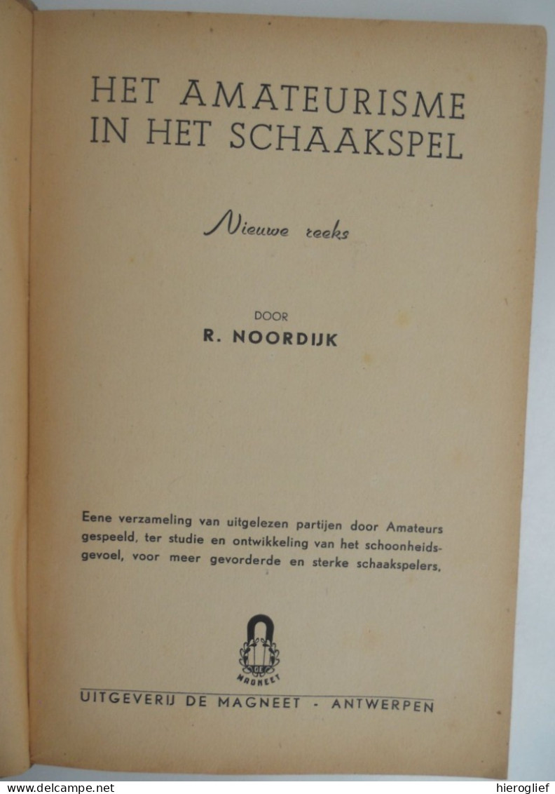 Het Amateurisme In Het Schaakspel - 2de Deel Door R. Noordijk Antwerpen De Magneet 1945 Schaken Schema's Partij - Praktisch