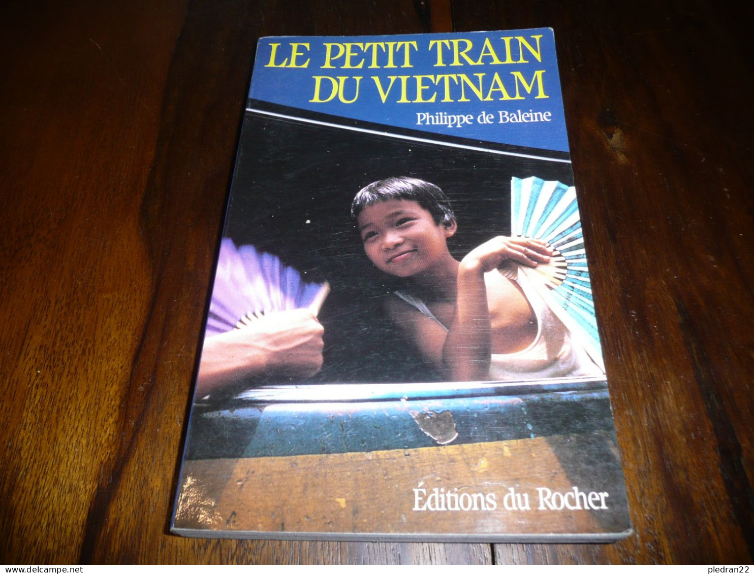 CHEMINS DE FER PHILIPPE DE BALEINE LE PETIT TRAIN DU VIETNAM INDOCHINE EDITIONS DU ROCHER 1995 - Ferrocarril & Tranvías