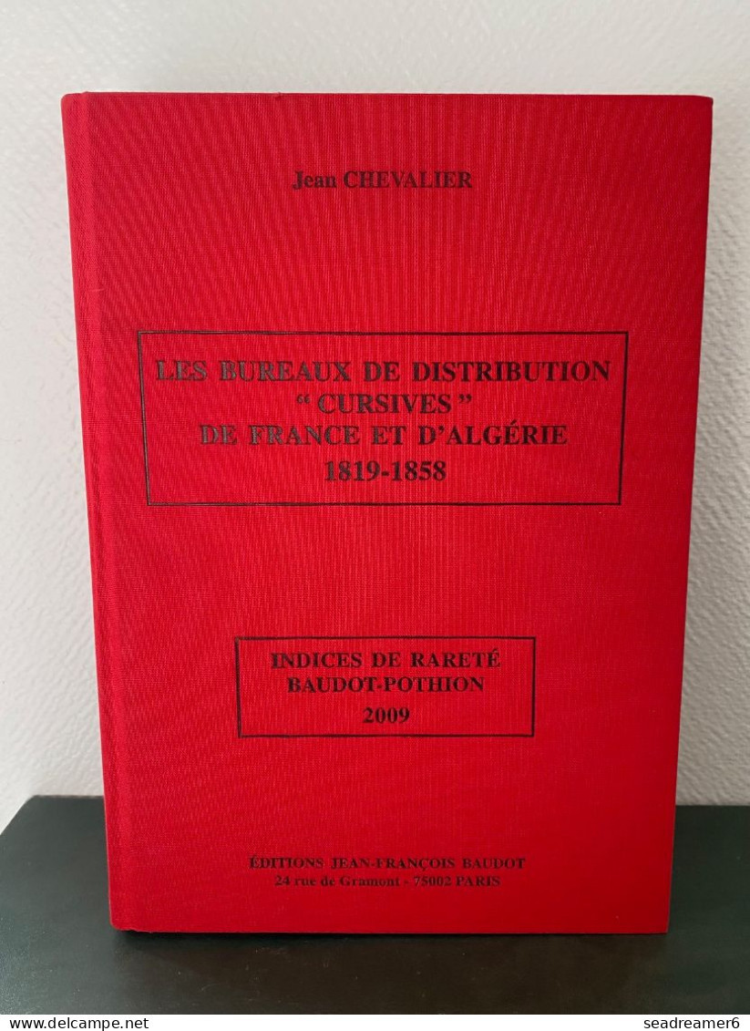 CHEVALIER NEUF 2009 LES BUREAUX DE DISTRIBUTIONS CURSIVES DE FRANCE ET D'ALGERIE 1819-1858 / INDICE BAUDOT/POTHION - Francia