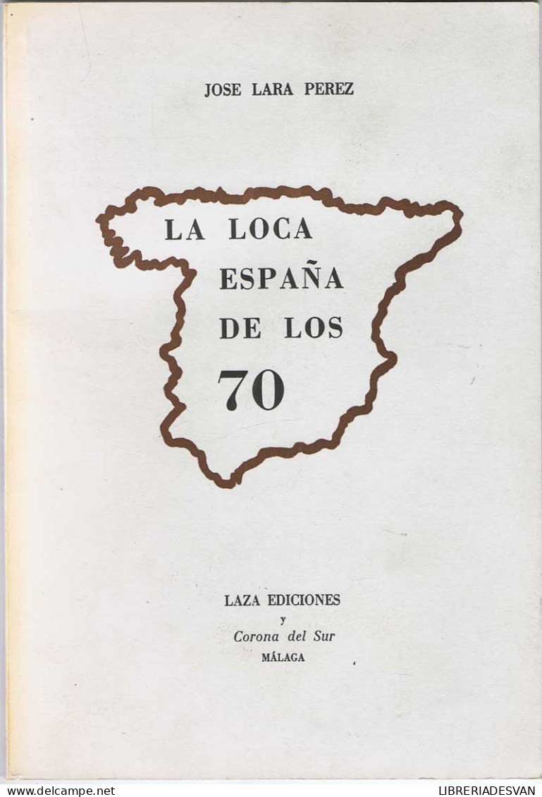 La Loca España De Los 70 (dedicado Y Firmado Por El Autor) - José Lara Pérez - Sonstige & Ohne Zuordnung