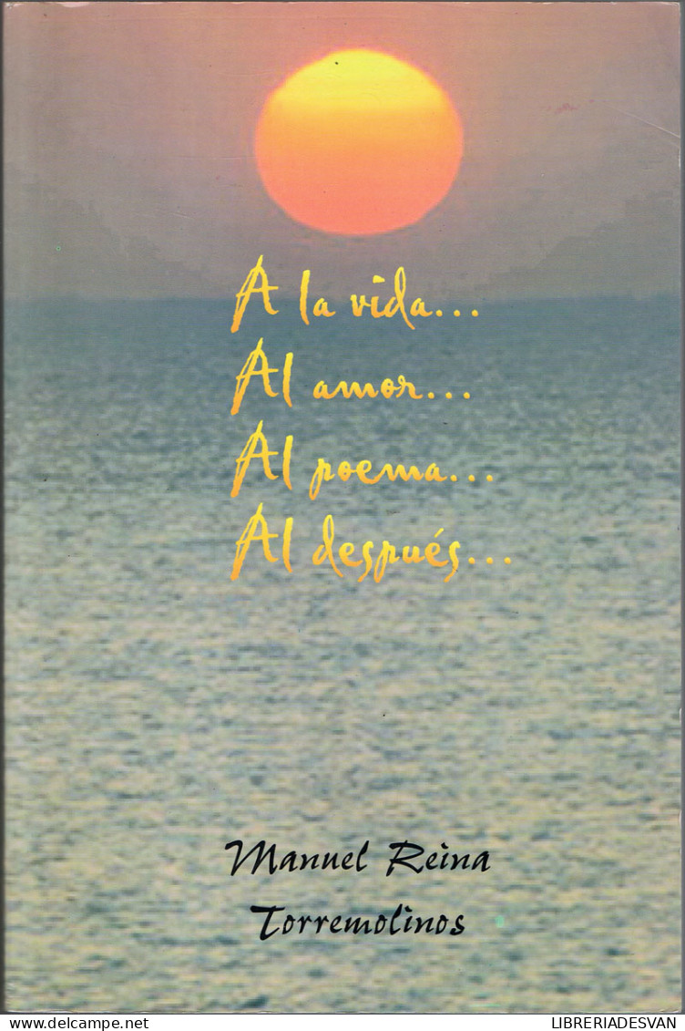 A La Vida... Al Amor... Al Poema... Al Después... (dedicado Por El Autor) - Manuel Reina - Other & Unclassified