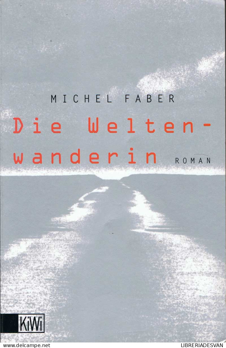 Die Weltenwanderin - Michel Faber - Autres & Non Classés