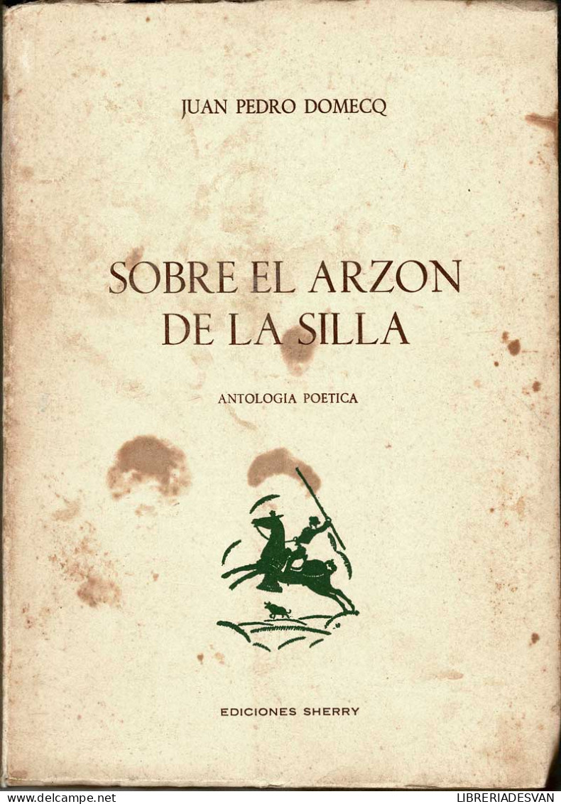 Sobre El Arzón De La Silla. Antología Poética - Juan Pedro Domecq - Autres & Non Classés