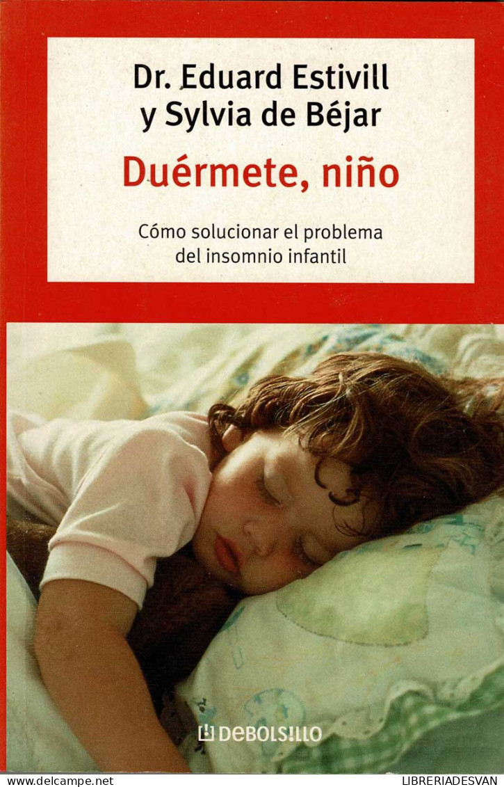 Duérmete, Niño. Cómo Solucionar El Problema Del Insomnio Infantil - Eduard Estivill Y Sylvia De Béjar - Philosophy & Psychologie