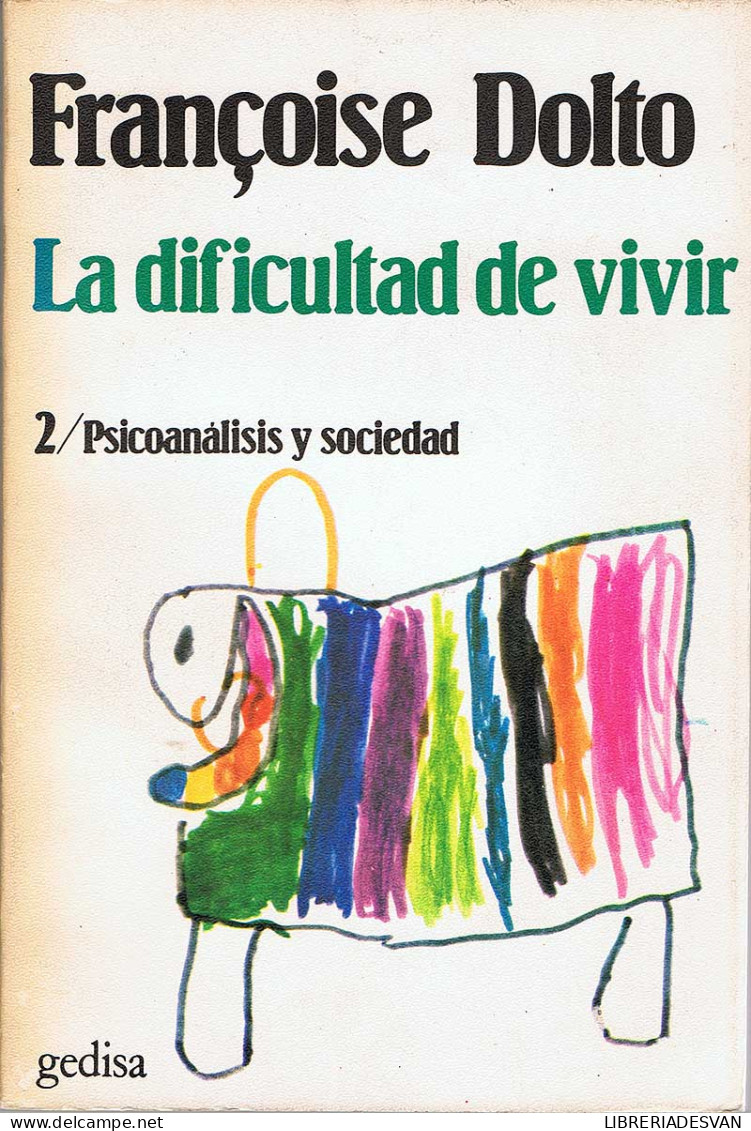 La Dificultad De Vivir. Vol. II. Psicoanálisis Y Sociedad - Françoise Dolto - Filosofía Y Sicología