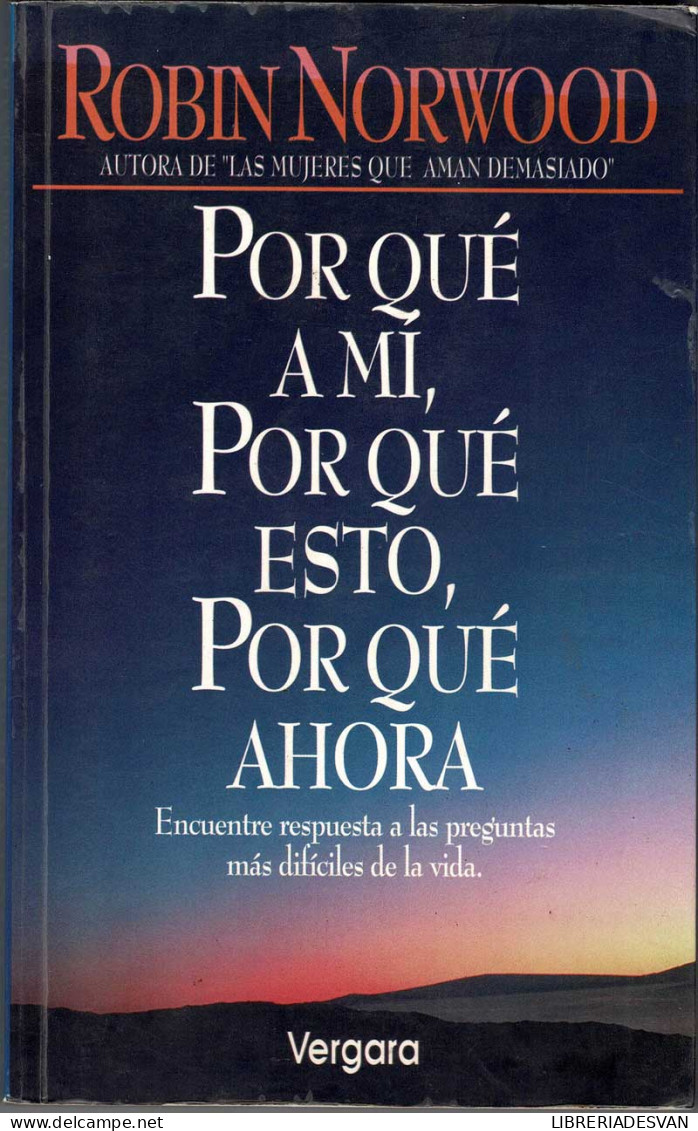 Por Qué A Mí, Por Que Esto, Por Qué Ahora - Robin Norwood - Filosofía Y Sicología