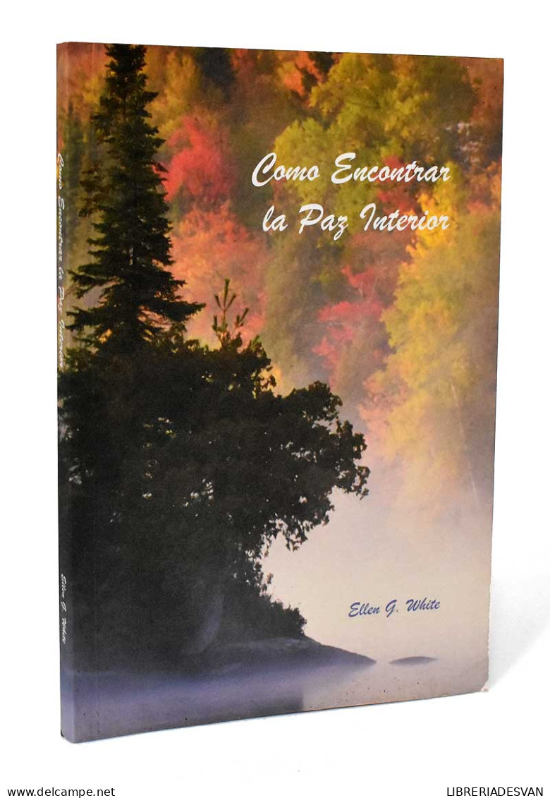 Cómo Encontrar La Paz Interior - Ellen G. White - Philosophie & Psychologie