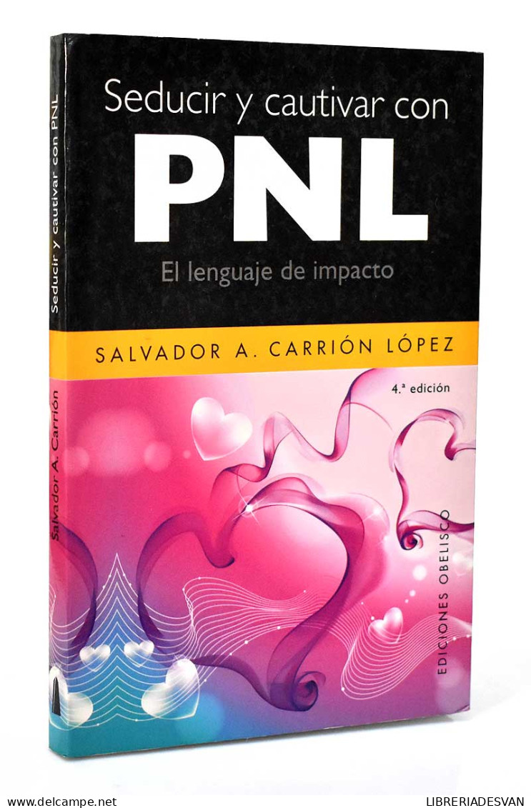 Seducir Y Cautivar Con PNL. El Lenguaje Del Impacto - Salvador A. Carrión López - Filosofía Y Sicología