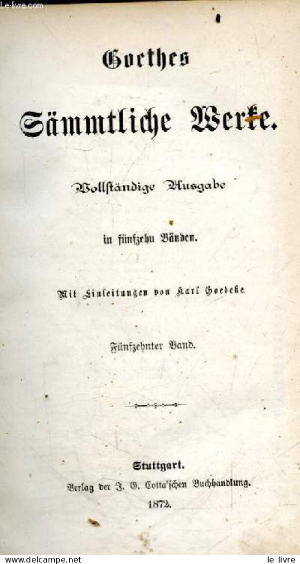 Goethes Sämmtliche Werke - Vollständige Ausgabe - In Fünfzehn Bänden - En 15 Volumes : Du Tome 1 Au Tome 15, COMPLET- Mi - Otros & Sin Clasificación