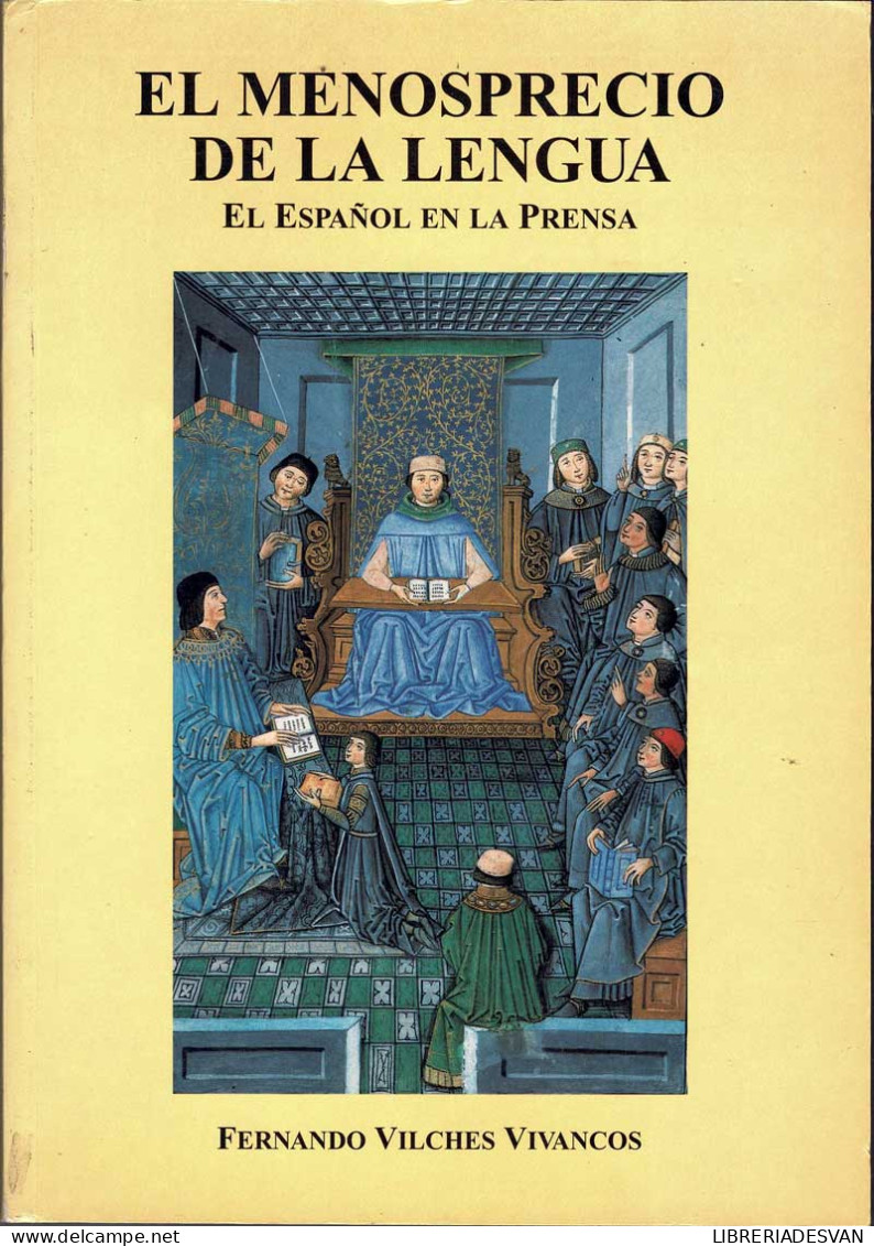 El Menosprecio De La Lengua. El Español En La Prensa - Fernando Vilches Vivancos - Philosophy & Psychologie