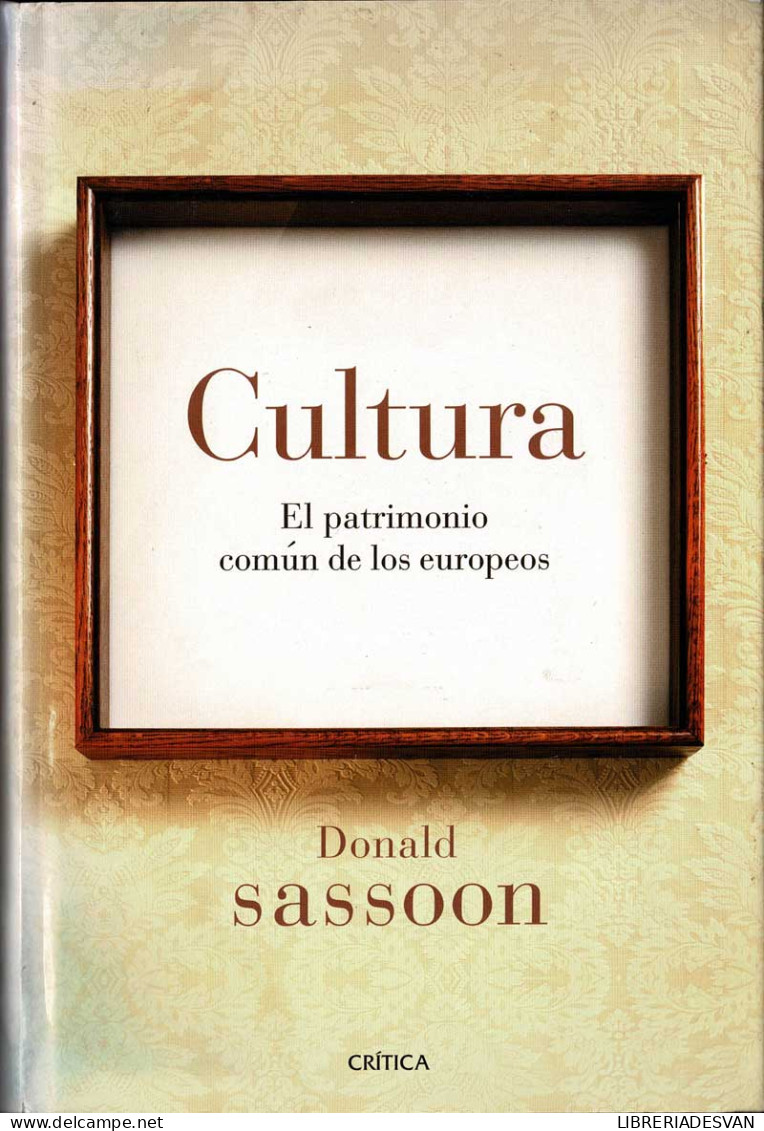 Cultura. El Patrimonio Común De Los Europeos - Donald Sassoon - Filosofía Y Sicología