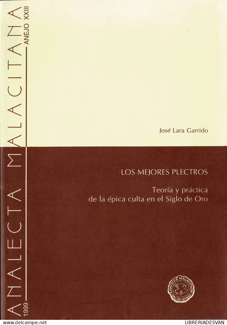 Los Mejores Plectros. Teoría Y Práctica De La épica Culta En El Siglo De Oro - José Lara Garrido - Filosofía Y Sicología