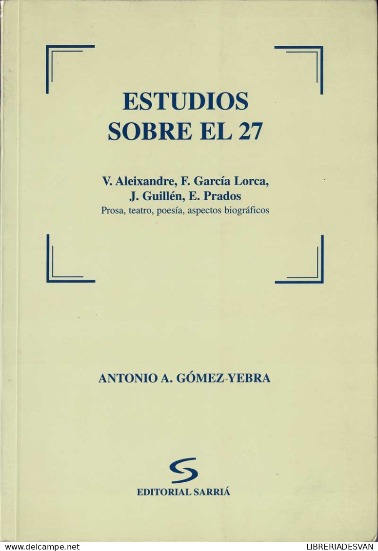 Estudios Sobre El 27. Aleixandre, Lorca, Guillén, Prados - Antonio A. Gómez Yebra - Philosophie & Psychologie