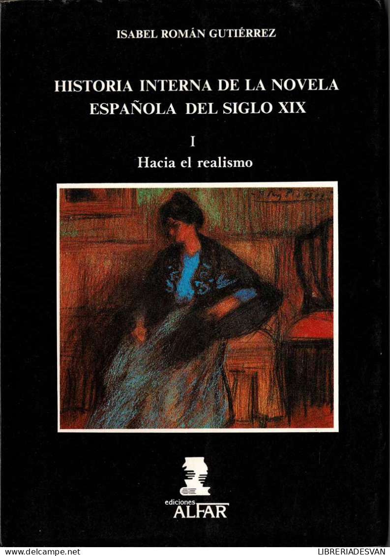 Historia Interna De La Novela Española Del Siglo XIX. Vol. I. Hacia El Realismo - Isabel Román Gutiérrez - Filosofia & Psicologia