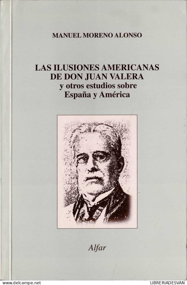 Las Ilusiones Americanas De Don Juan Valera Y Otros Estudios Sobre España Y América - Manuel Moreno Alonso - Filosofia & Psicologia