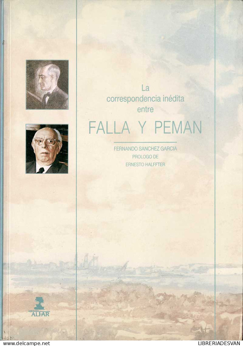 La Correspondencia Inédita Entre Falla Y Pemán - Fernando Sánchez García - Filosofía Y Sicología