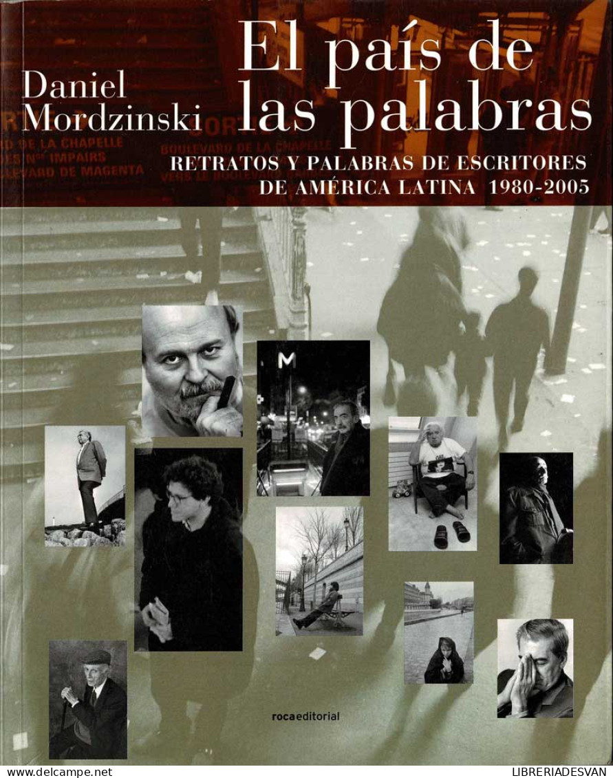 El País De Las Palabras. Retratos Y Palabras De Escritores De América Latina 1980-2005 - Daniel Mordzinski - Filosofia & Psicologia