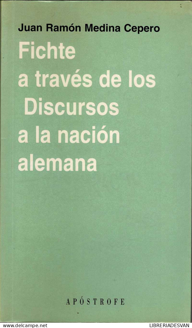 Fichte A Través De Los Discursos A La Nación Alemana - Juan Ramón Medina Cepero - Filosofie & Psychologie