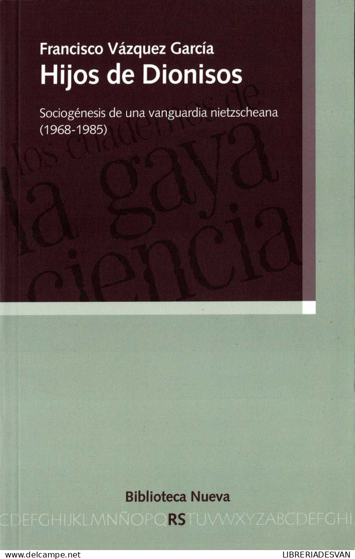 Hijos De Dionisos. Sociogénesis De Una Vanguardia Nietzscheana (1968-1985) - Francisco Vázquez García - Filosofía Y Sicología