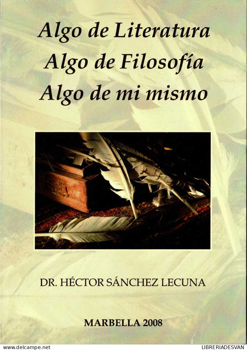 Algo De Literatura, Algo De Filosofía, Algo De Mi Mismo (dedicado Por El Autor) - Héctor Sánchez Lecuna - Philosophie & Psychologie