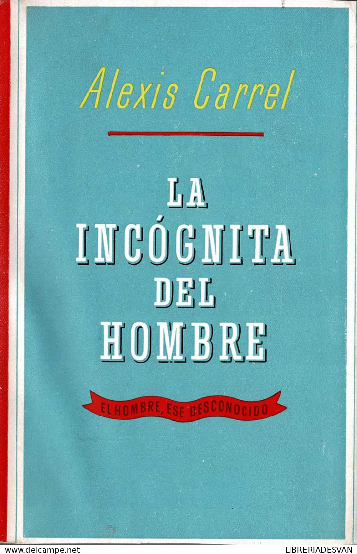 La Incógnita Del Hombre (El Hombre, Ese Desconocido) - Alexis Carrel - Philosophy & Psychologie