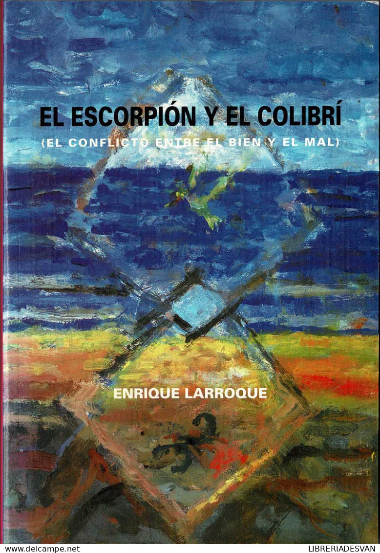 El Escorpión Y El Colibrí (el Conflicto Entre El Bien Y El Mal) (dedicado) - Enrique Larroque - Filosofía Y Sicología