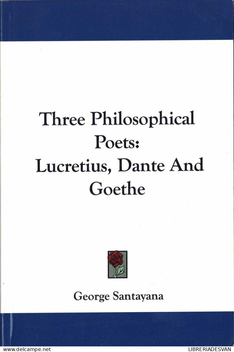 Three Philosophical Poets: Lucretius, Dante And Goethe - George Santayana - Filosofie & Psychologie